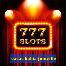 casas bahia joinville